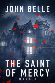 Title: The Saint Of Mercy Book 1, Author: John Belle