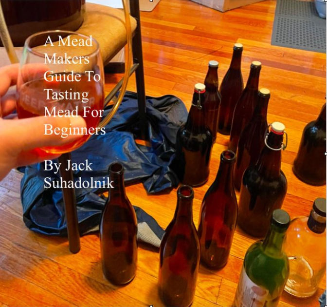A Mead Makers Guide to Tasting Mead for Beginners by Jack Suhadolnik