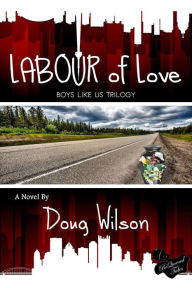 Title: Labour of Love (Boys Like Us Trilogy, #3), Author: Doug Wilson