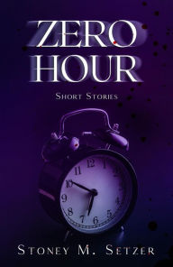 Title: Zero Hour, Author: Stoney M. Setzer