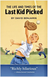 Title: The Life and Times of the Last Kid Picked, Author: David Benjamin