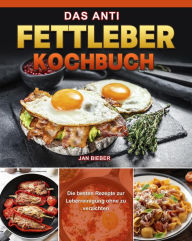 Title: Das Anti Fettleber Kochbuch, Author: Jan Bieber