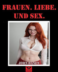 Title: Frauen. Liebe. Und Sex., Author: John Danen