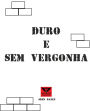 Duro e Sem Vergonha