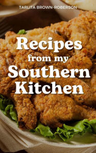 Title: Recipes From My Southern Kitchen, Author: Tarlita Brown Roberson