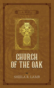 Title: Church of the Oak (Brigid of Ireland, #2), Author: Sheila R. Lamb