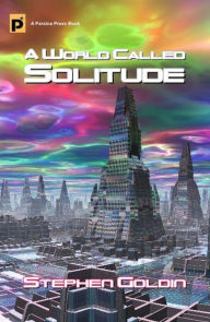 Title: A World Called Solitude, Author: Stephen Goldin