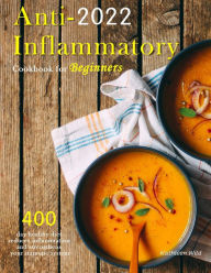 Title: Anti-Inflammatory Cookbook for Beginners 2022 : 400 day healthy diet reduces inflammation and strengthens your immune system, Author: Kathleen Wild