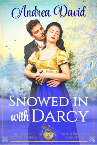Title: Snowed in with Darcy: Steamy Pride and Prejudice Variation, Author: Andrea David