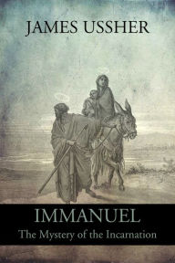 Title: Immanuel: The Mystery of the Incarnation, Author: James Ussher