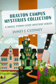 Title: Braxton Campus Mysteries Collection: A Small Town Cozy Mystery Series, Author: James J. Cudney