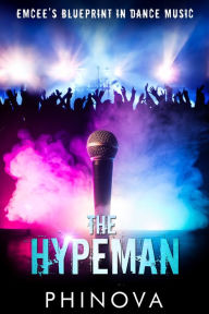 Title: The Hypeman: Emcee's Blueprint in Dance Music, Author: Phinova