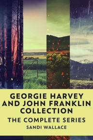 Title: Georgie Harvey and John Franklin Collection: The Complete Series, Author: Sandi Wallace