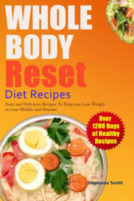 Title: Whole Body Reset Diet Recipes: Easy and Delicious Recipes To Help you Lose Weight in your Midlife and Beyond, Author: Stephenie Smith