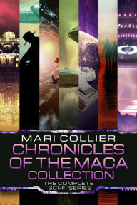 Title: Chronicles Of The Maca Collection: The Complete Sci-Fi Series, Author: Mari Collier