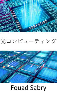 Title: Optical Computing: Photonic processors revolutionize machine learning, and promise lightning fast calculation speeds with much lower energy demands, Author: Fouad Sabry