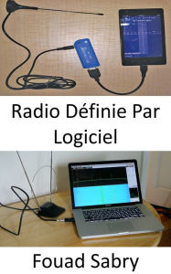 Title: Radio Définie Par Logiciel: Sans radio définie par logiciel, les promesses de la 5G pourraient ne pas être du tout réalisables, Author: Fouad Sabry