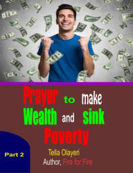 Title: Prayer to Make Wealth and Sink Poverty Part Two, Author: Tella Olayeri