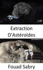 Extraction D'Astéroïdes: L'extraction d'astéroïdes sera-t-elle la prochaine course en or dans l'espace ?