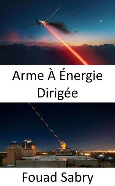 Arme À Énergie Dirigée: La super arme pour la bataille de nouvelle génération en mer, dans les airs et au sol