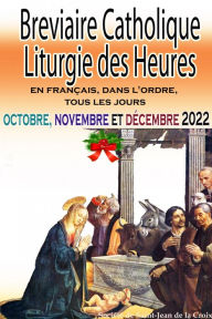 Title: Breviaire Catholique Liturgie des Heures: en français, dans l'ordre, tous les jours pour octobre, novembre et décembre 2022, Author: Société de Saint-Jean de la Croix
