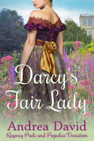 Title: Darcy's Fair Lady: Regency Pride and Prejudice Variation, Author: Andrea David