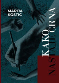 Title: Kako nastaje crna, Author: Marija Kostic
