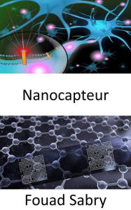 Title: Nanocapteur: Développer des nanocapteurs intelligents en réseau pour éclairer la chimie du cerveau et détecter précocement le cancer, Author: Fouad Sabry