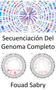 Title: Secuenciación Del Genoma Completo: Diferenciando entre organismos, precisamente, como nunca antes, Author: Fouad Sabry
