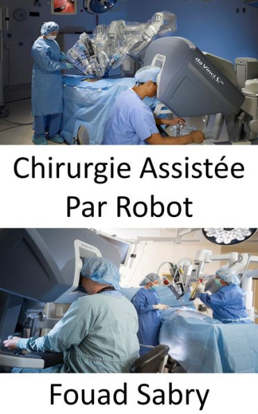 Chirurgie Assistée Par Robot: Réaliser des chirurgies complexes avec plus de précision, de flexibilité et de contrôle