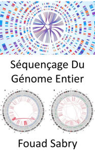 Title: Séquençage Du Génome Entier: Différencier les organismes, précisément, comme jamais auparavant, Author: Fouad Sabry