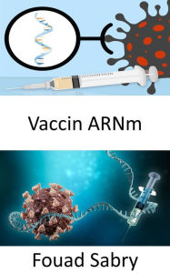 Title: Vaccin ARNm: Les vaccinations par ARNm ont-elles la capacité de modifier l'ADN d'une personne, ou s'agit-il simplement d'un mythe ?, Author: Fouad Sabry