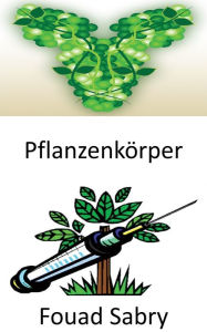 Title: Pflanzenkörper: Herstellung von Antikörpern unter Verwendung von Pflanzen mit tierischer DNA zur Neutralisierung von Krankheiten, Author: Fouad Sabry