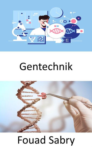 Gentechnik: Die Praxis des Ingenieurwesens konzentriert sich darauf, die Dinge besser zu machen; Können lebende Organismen zum Nutzen des Menschen verbessert werden?