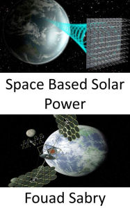 Title: Space Based Solar Power: Large-scale solution to climate change or fuel crisis, Author: Fouad Sabry