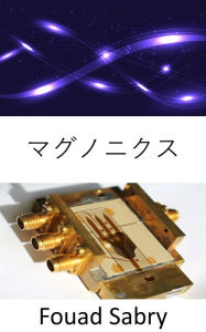 Title: Magnonics: Spark the extinction of electronics, Author: Fouad Sabry