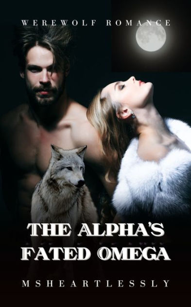 The Alpha s Fated Omega A Werewolf Romance Novel by Msheartlessly