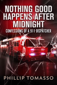 Nothing Good Happens After Midnight: Confessions Of A 911 Dispatcher