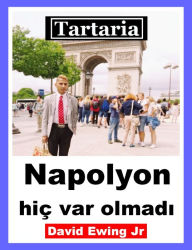 Title: Tartaria - Napolyon hiç var olmadi, Author: David Ewing Jr