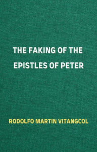 Title: The Faking of the Epistles of Peter, Author: Rodolfo Martin Vitangcol
