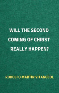 Title: Will the Second Coming of Christ Really Happen?, Author: Rodolfo Martin Vitangcol