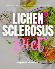 Title: Lichen Sclerosus Diet: A Beginner's 3-Week Guide for Women, with Curated Recipes and a Sample Meal Plan, Author: Stephanie Hinderock