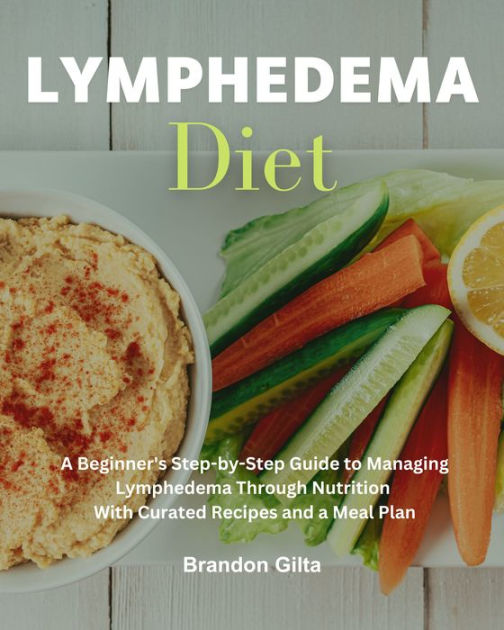 Lymphedema Diet Ebook A Beginner S Step By Step Guide To Managing Lymphedema Through Nutrition