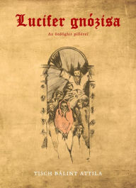 Title: Lucifer gnózisa: Az ördöghit pillérei, Author: Tisch Bálint Attila