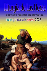 Title: Liturgia de las Horas Breviario romano: En español, en orden, todos los días de enero, febrero y marzo 2023, Author: Sociedad San Juan de La Cruz