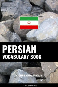 Title: Persian Vocabulary Book: A Topic Based Approach, Author: Pinhok Languages