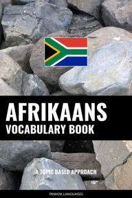 Title: Afrikaans Vocabulary Book: A Topic Based Approach, Author: Pinhok Languages