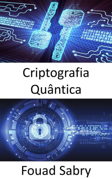 Criptografia Quântica: As superpotências do mundo estão engajadas em uma corrida para desenvolver armas quânticas, o que alteraria fundamentalmente a natureza do conflito