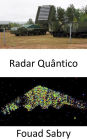 Radar Quântico: Mantendo a promessa de detectar armas furtivas e trazer o próximo capítulo entre defesa e ataque na guerra