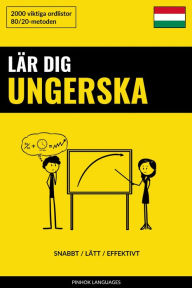 Title: Lär dig Ungerska - Snabbt / Lätt / Effektivt: 2000 viktiga ordlistor, Author: Pinhok Languages